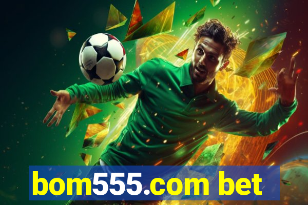 bom555.com bet